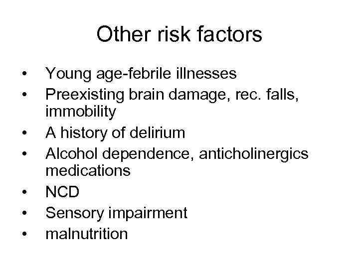 Other risk factors • • Young age-febrile illnesses Preexisting brain damage, rec. falls, immobility