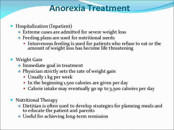 Anorexia Treatment Hospitalization (Inpatient) v Extreme cases are admitted for severe weight loss v