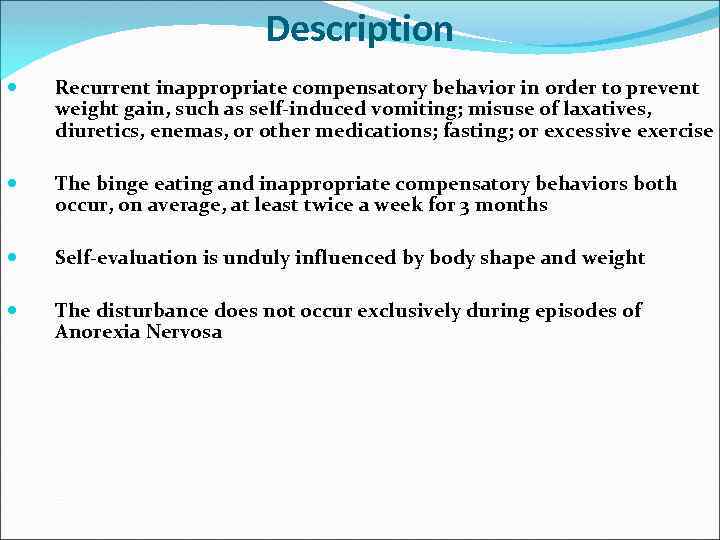 Description Recurrent inappropriate compensatory behavior in order to prevent weight gain, such as self-induced