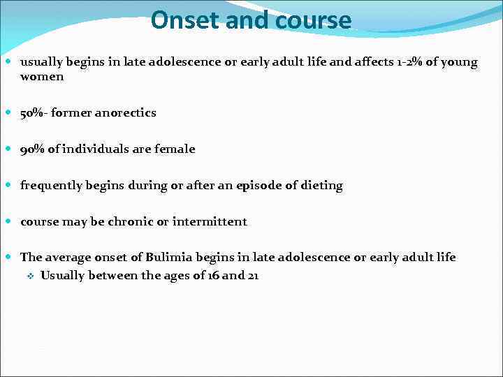 Onset and course usually begins in late adolescence or early adult life and affects