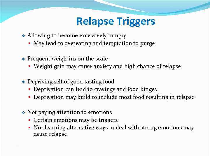 Relapse Triggers v Allowing to become excessively hungry § May lead to overeating and