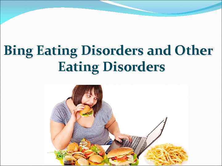 Bing Eating Disorders and Other Eating Disorders 