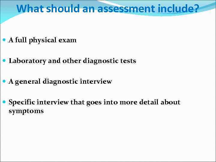 What should an assessment include? A full physical exam Laboratory and other diagnostic tests