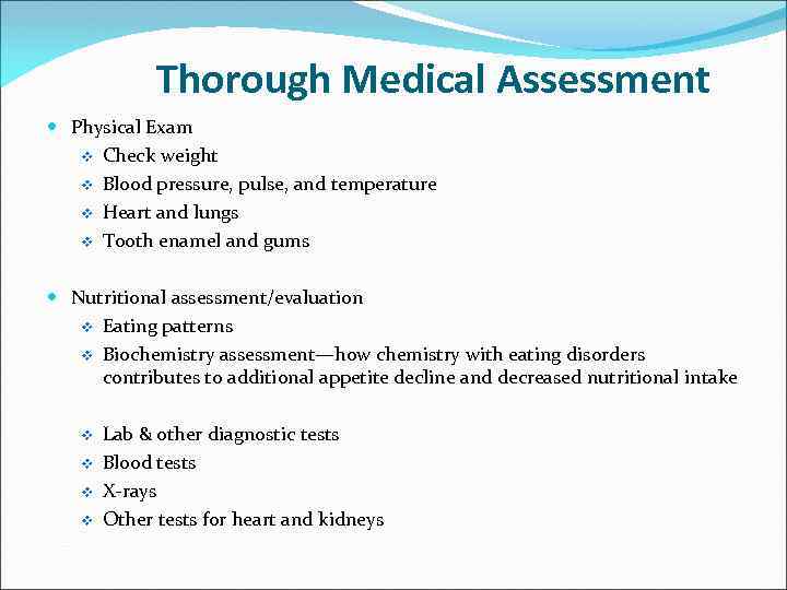 Thorough Medical Assessment Physical Exam v Check weight v Blood pressure, pulse, and temperature