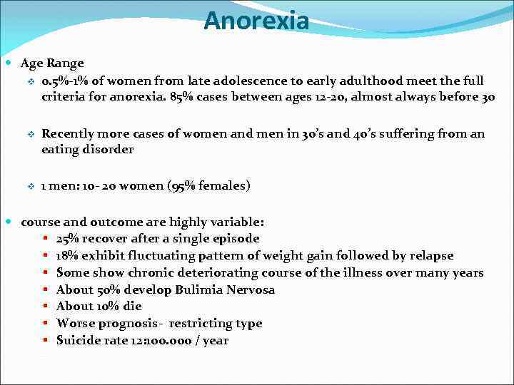 Anorexia Age Range v 0. 5%-1% of women from late adolescence to early adulthood