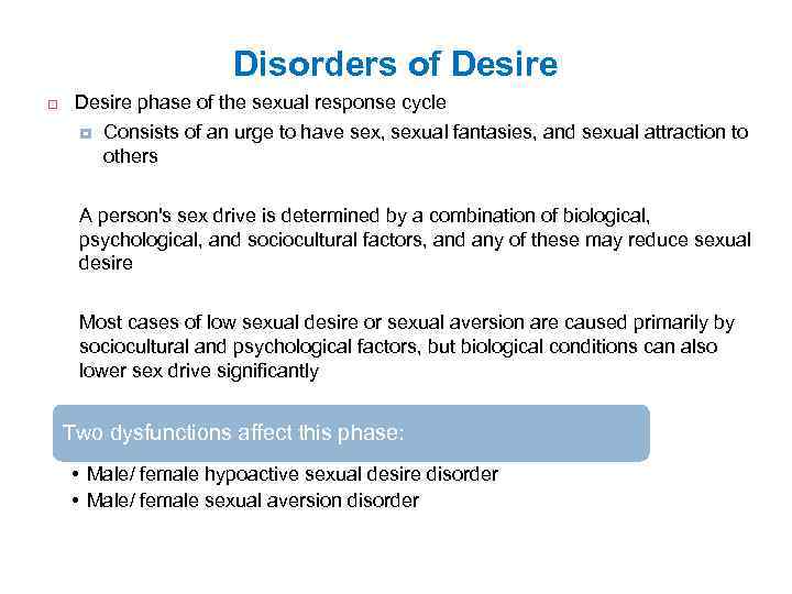 Disorders of Desire phase of the sexual response cycle Consists of an urge to