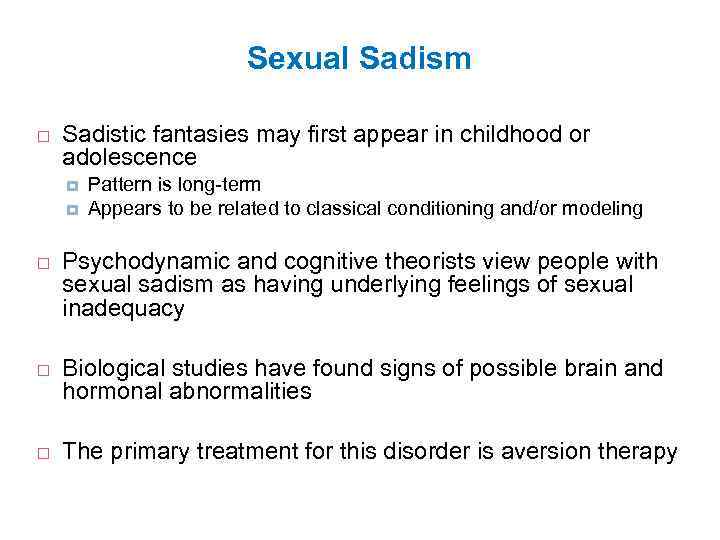 Sexual Sadism Sadistic fantasies may first appear in childhood or adolescence Pattern is long-term