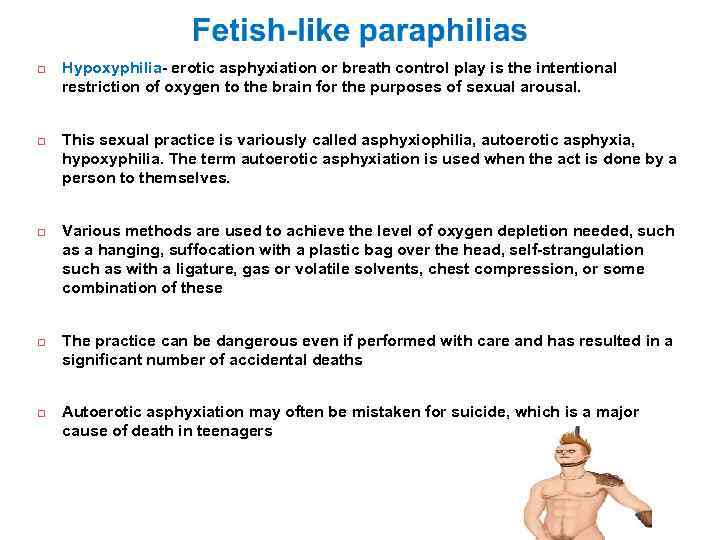  Hypoxyphilia- erotic asphyxiation or breath control play is the intentional restriction of oxygen