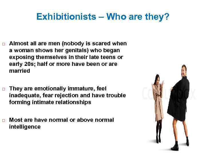 Exhibitionists – Who are they? Almost all are men (nobody is scared when a