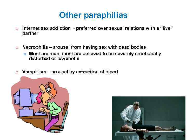 Other paraphilias Internet sex addiction - preferred over sexual relations with a “live” partner