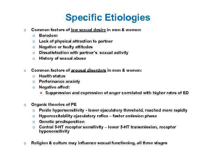 Specific Etiologies Common factors of low sexual desire in men & women: Boredom Lack