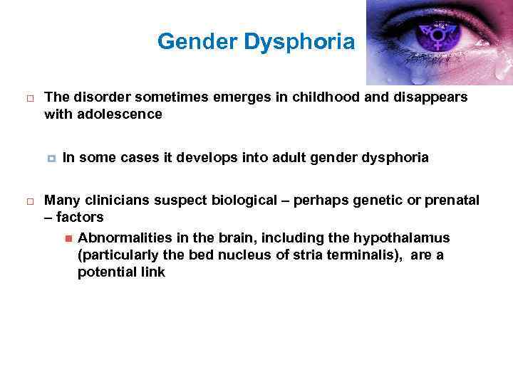 Gender Dysphoria The disorder sometimes emerges in childhood and disappears with adolescence In some