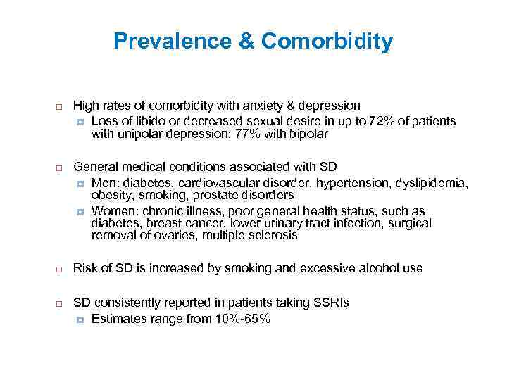 Prevalence & Comorbidity High rates of comorbidity with anxiety & depression Loss of libido