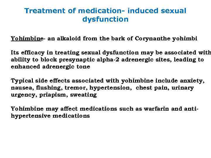 Treatment of medication- induced sexual dysfunction Yohimbine- an alkaloid from the bark of Corynanthe