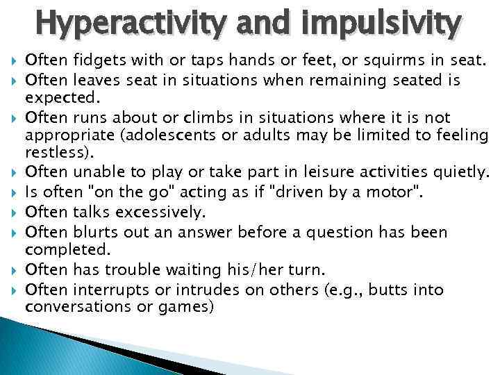 Hyperactivity and impulsivity Often fidgets with or taps hands or feet, or squirms in