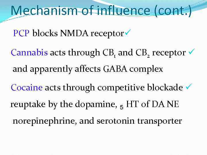 Mechanism of influence (cont. ) PCP blocks NMDA receptorü Cannabis acts through CB 1