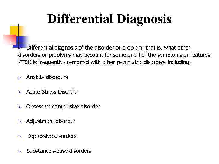 Differential Diagnosis Differential diagnosis of the disorder or problem; that is, what other disorders