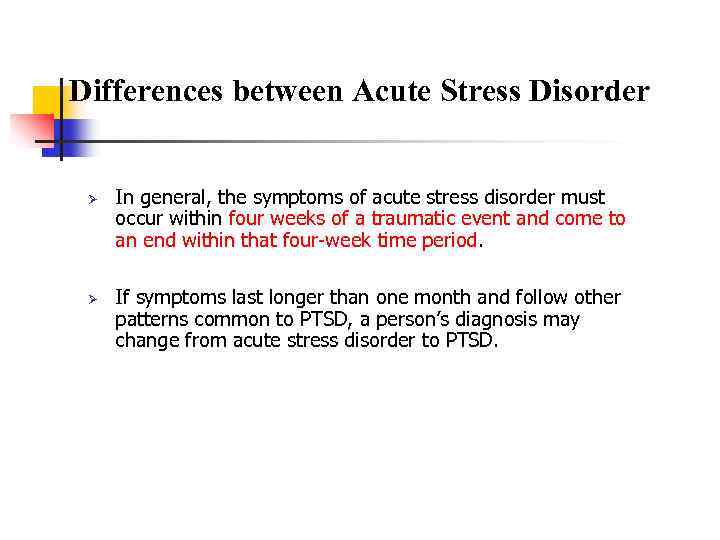 Differences between Acute Stress Disorder Ø Ø In general, the symptoms of acute stress