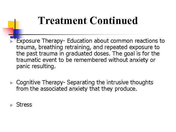 Treatment Continued Ø Ø Ø Exposure Therapy- Education about common reactions to trauma, breathing