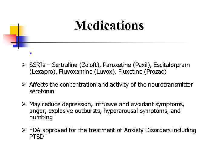 Medications ■ approved for the treatment of Anxiety Disorders including PTSD Ø SSRIs –