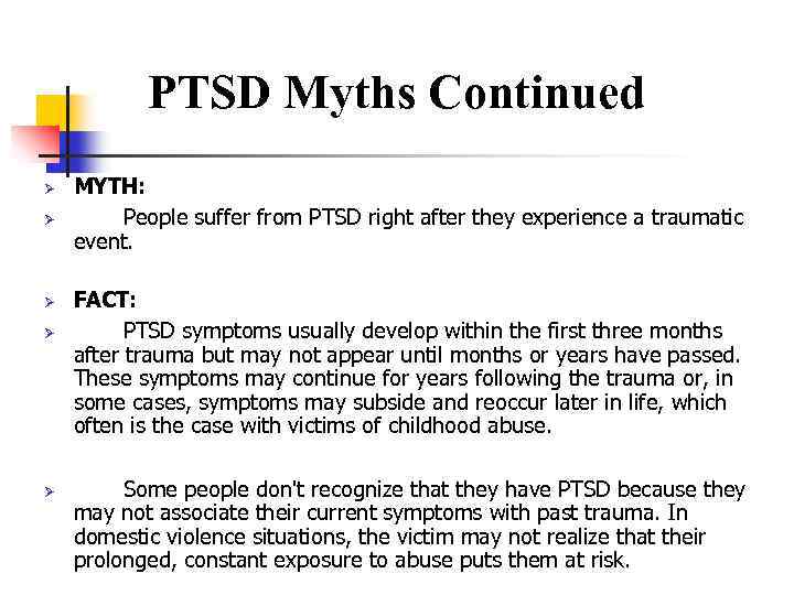 PTSD Myths Continued Ø Ø Ø MYTH: People suffer from PTSD right after they