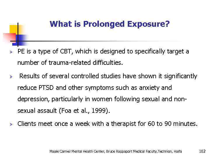 What is Prolonged Exposure? Ø PE is a type of CBT, which is designed