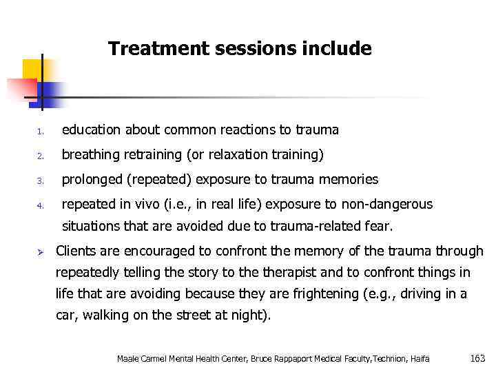 Treatment sessions include 1. education about common reactions to trauma 2. breathing retraining (or