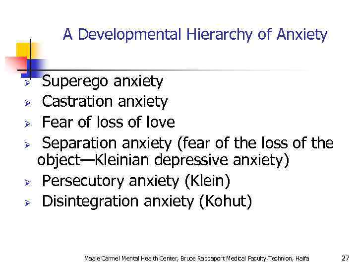 A Developmental Hierarchy of Anxiety Ø Ø Ø Superego anxiety Castration anxiety Fear of