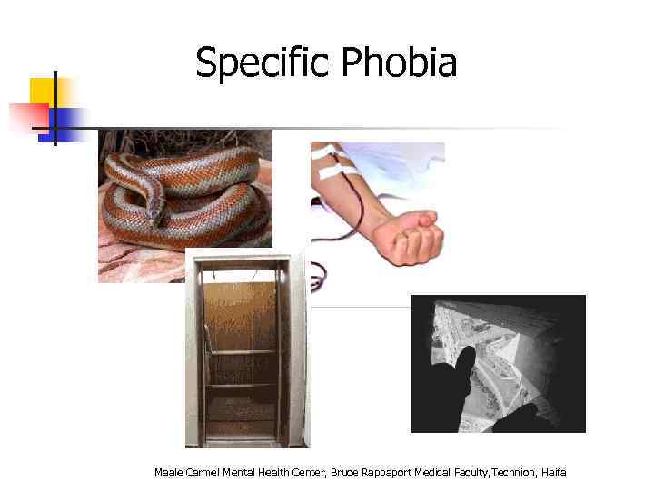 Specific Phobia Maale Carmel Mental Health Center, Bruce Rappaport Medical Faculty, Technion, Haifa 