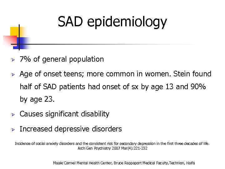 SAD epidemiology Ø 7% of general population Ø Age of onset teens; more common