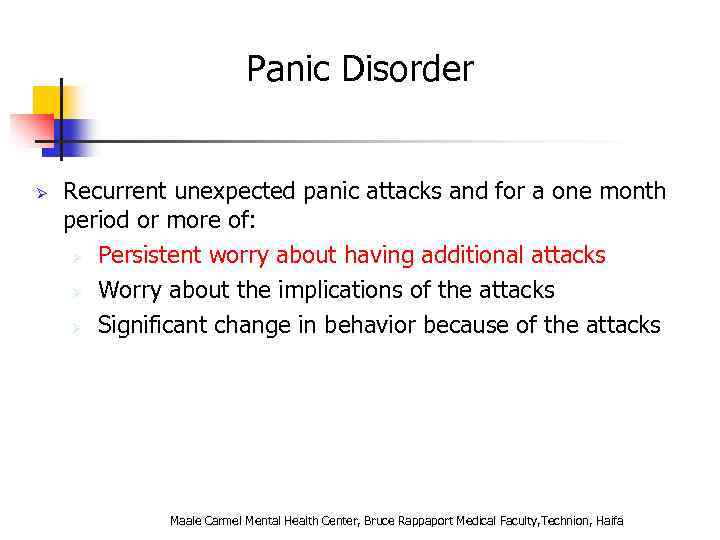 Panic Disorder Ø Recurrent unexpected panic attacks and for a one month period or