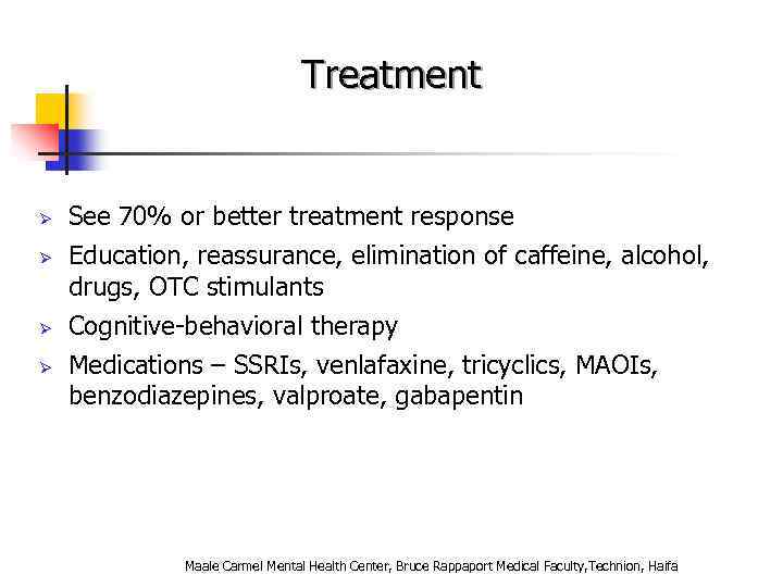 Treatment Ø Ø See 70% or better treatment response Education, reassurance, elimination of caffeine,