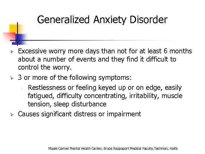 Generalized Anxiety Disorder Ø Ø Ø Excessive worry more days than not for at