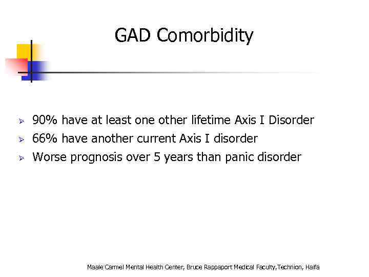 GAD Comorbidity Ø Ø Ø 90% have at least one other lifetime Axis I