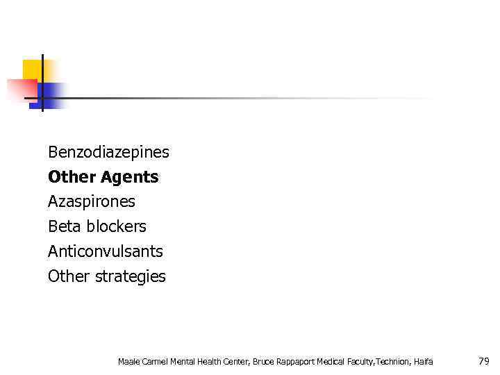 Benzodiazepines Other Agents Azaspirones Beta blockers Anticonvulsants Other strategies Maale Carmel Mental Health Center,