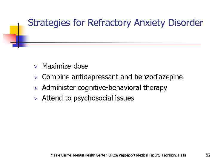 Strategies for Refractory Anxiety Disorder Ø Ø Maximize dose Combine antidepressant and benzodiazepine Administer