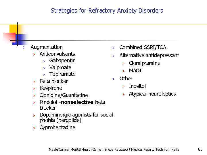 Strategies for Refractory Anxiety Disorders Ø Augmentation Ø Combined SSRI/TCA Ø Anticonvulsants Ø Alternative