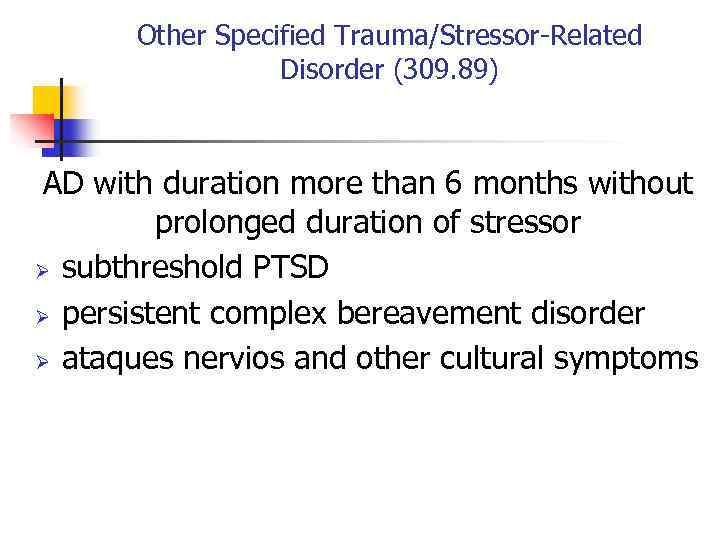 Other Specified Trauma/Stressor-Related Disorder (309. 89) AD with duration more than 6 months without