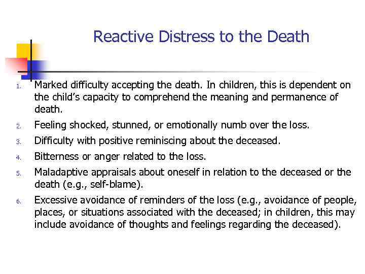 Reactive Distress to the Death 1. Marked difficulty accepting the death. In children, this