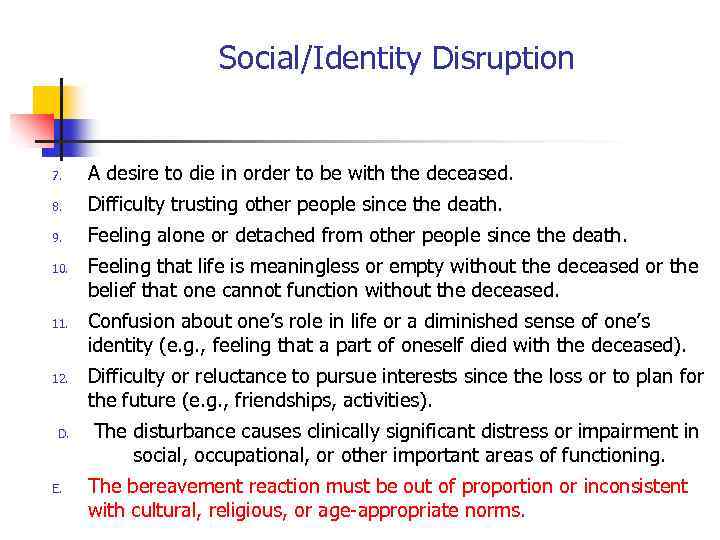 Social/Identity Disruption 7. A desire to die in order to be with the deceased.