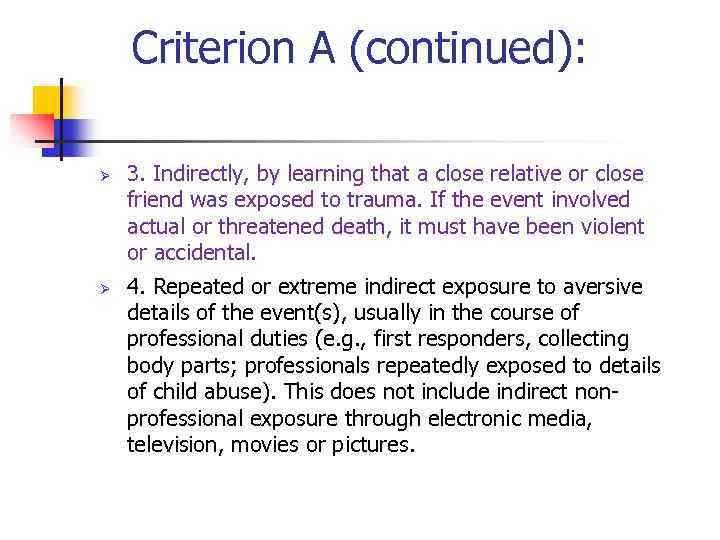 Criterion A (continued): Ø Ø 3. Indirectly, by learning that a close relative or