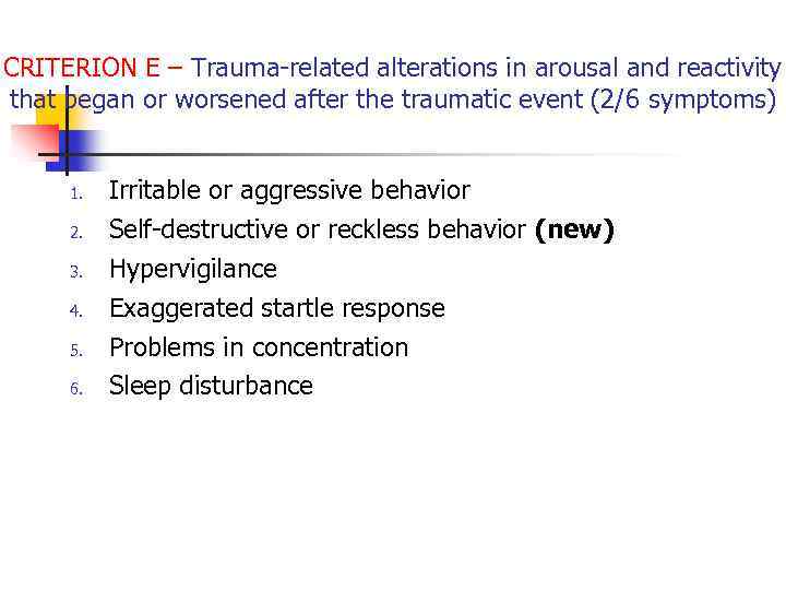 CRITERION E – Trauma-related alterations in arousal and reactivity that began or worsened after