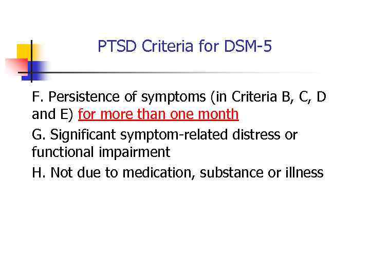 PTSD Criteria for DSM-5 F. Persistence of symptoms (in Criteria B, C, D and