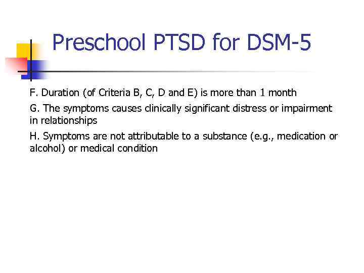 Preschool PTSD for DSM-5 F. Duration (of Criteria B, C, D and E) is