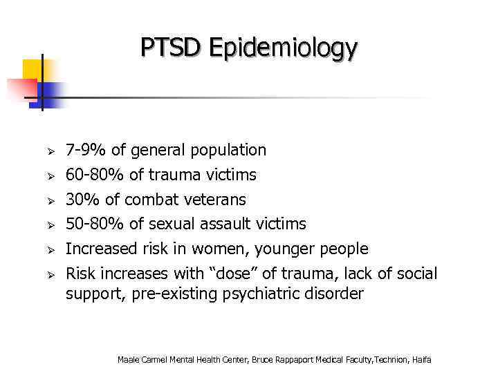 PTSD Epidemiology Ø Ø Ø 7 -9% of general population 60 -80% of trauma