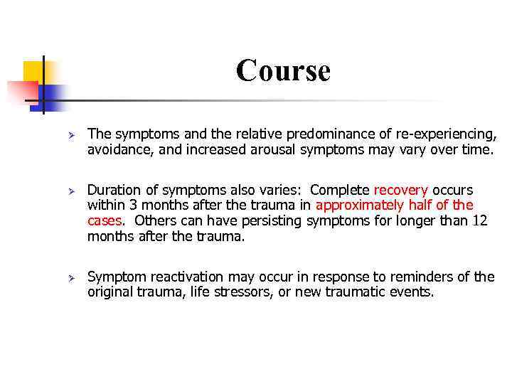 Course Ø Ø Ø The symptoms and the relative predominance of re-experiencing, avoidance, and