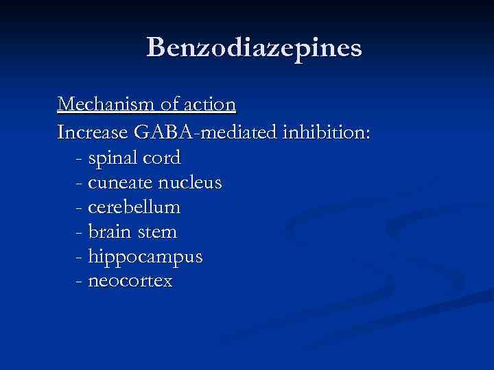 Benzodiazepines Mechanism of action Increase GABA-mediated inhibition: - spinal cord - cuneate nucleus -