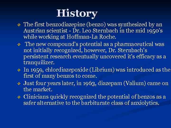 History v v v The first benzodiazepine (benzo) was synthesized by an Austrian scientist