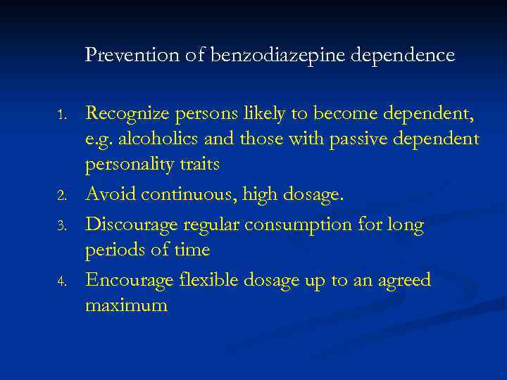 Prevention of benzodiazepine dependence 1. 2. 3. 4. Recognize persons likely to become dependent,