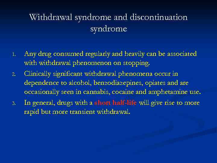 Withdrawal syndrome and discontinuation syndrome 1. 2. 3. Any drug consumed regularly and heavily
